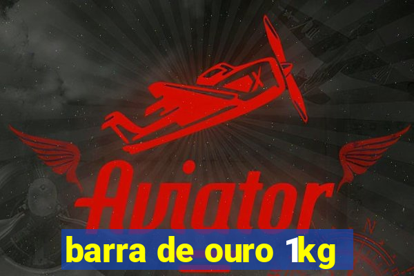 barra de ouro 1kg